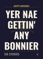Yer Nae Gettin Any Bonnier — Sik Studios Scottish Birthday Card