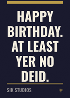 Happy Birthday At Least Yer No Deid — Sik Studios Scottish Birthday Card, Aberdeen Night