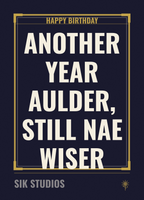 Another Year Aulder Still Nae Wiser — Sik Studios Scottish Birthday Card, Aberdeen Night