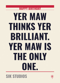 Yer Maw Thinks Yer Brilliant — Sik Studios Scottish Birthday Card, Parchment