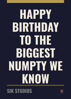 Happy Birthday To The Biggest Numpty We Know — Sik Studios