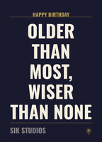 Older Than Most Wiser Than None — Sik Studios